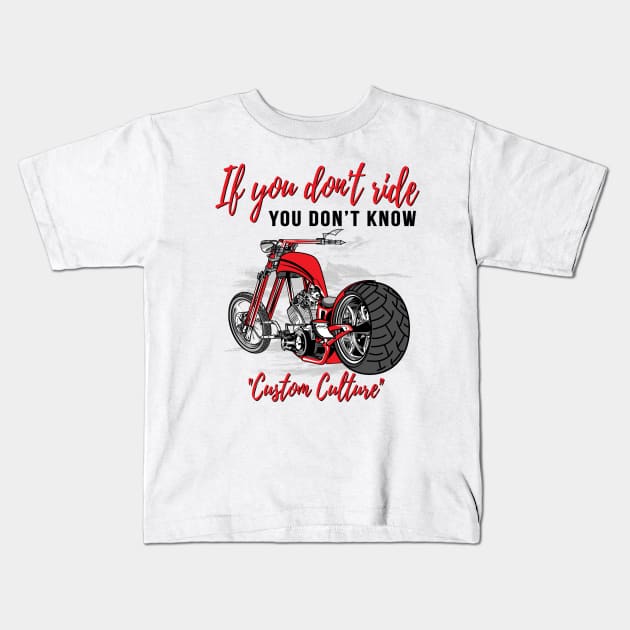 If you don't ride,you don't know,custom culture, chopper motorcycle,old school bike 70s Kids T-Shirt by Lekrock Shop